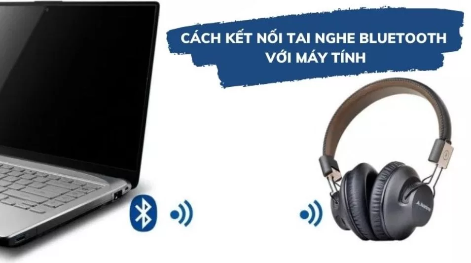 Kết nối tai nghe bluetooth với laptop và máy tính