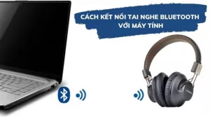 Kết nối tai nghe bluetooth với laptop và máy tính